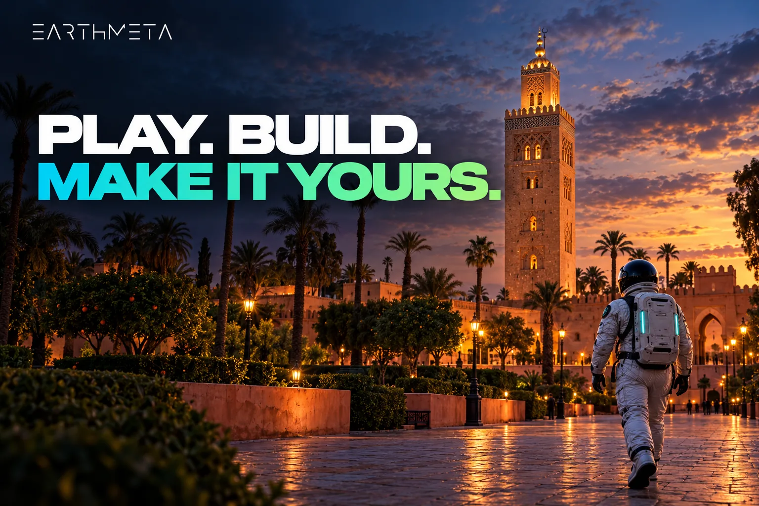 EarthMeta editorial illustration: a faceless astronaut walking toward the Koutoubia minaret and gardens in Marrakech, with the headline Play, build, make it yours