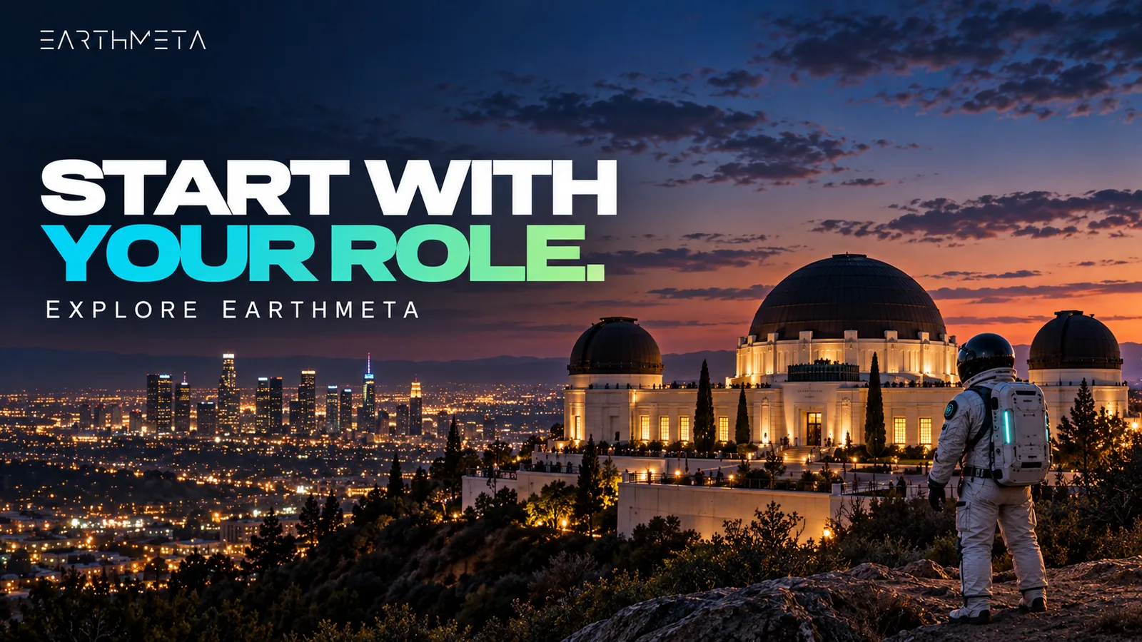 Start with your role: an EarthMeta astronaut on the terrace of Griffith Observatory in Los Angeles, with city lights below at blue hour