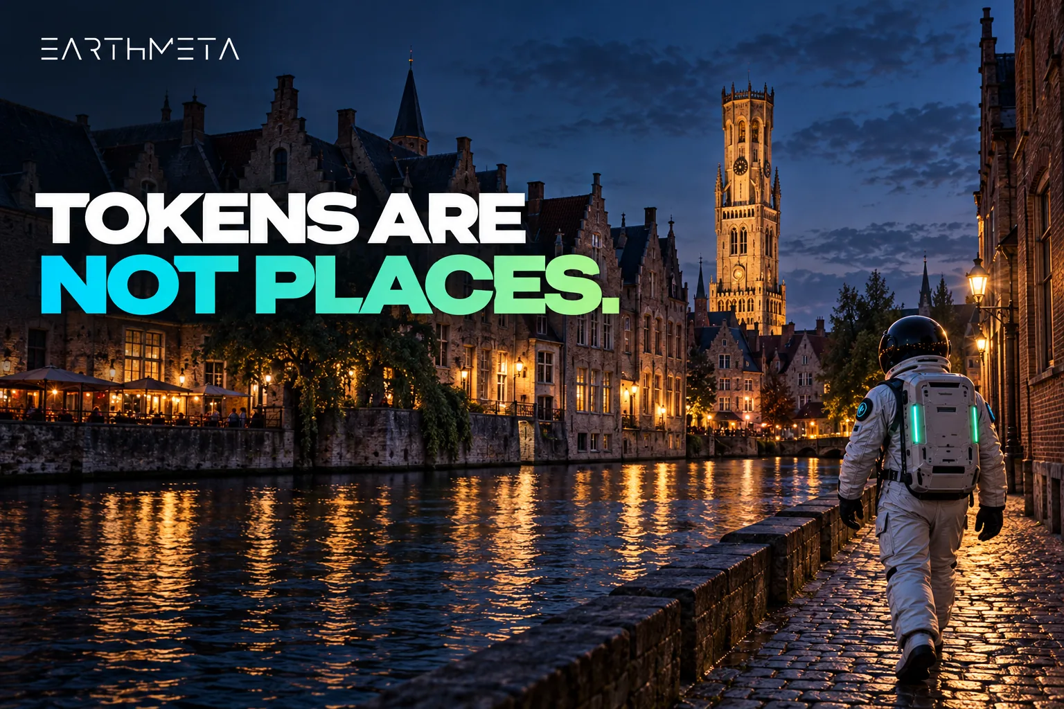 EarthMeta artwork: a faceless astronaut beside a historic canal and the Belfry in Bruges, Belgium, with the headline Tokens are not places.