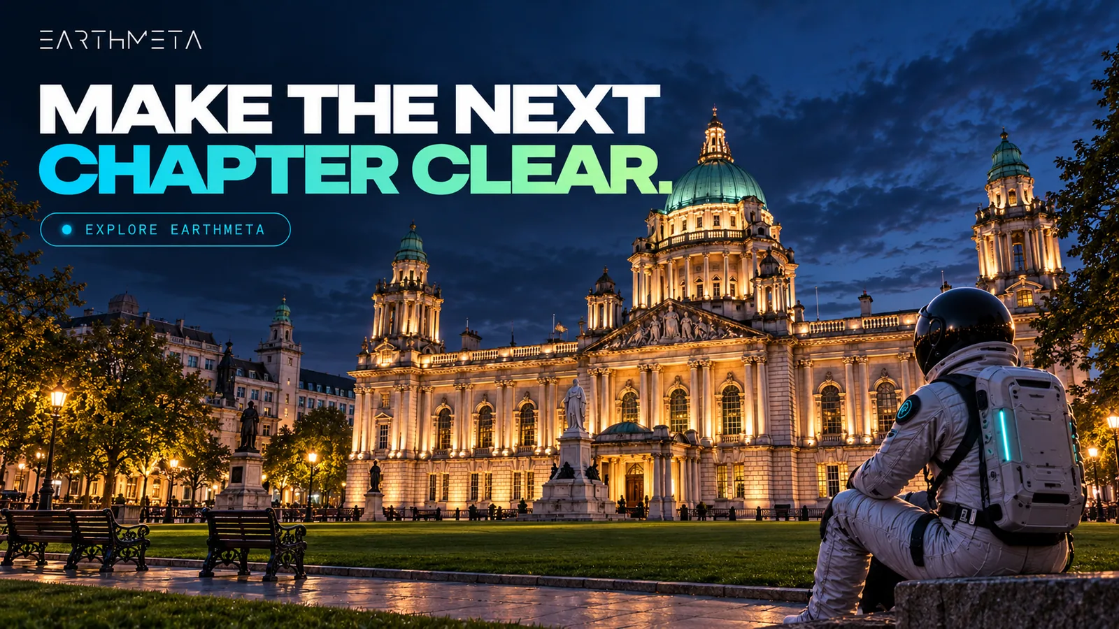 EarthMeta astronaut beside the lawns of Belfast City Hall in the evening, with the headline Make the next chapter clear.