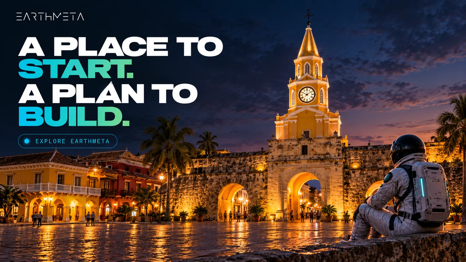 Cartagena's Clock Tower gate at dusk with an EarthMeta astronaut: a place to start, a plan to build, explore EarthMeta