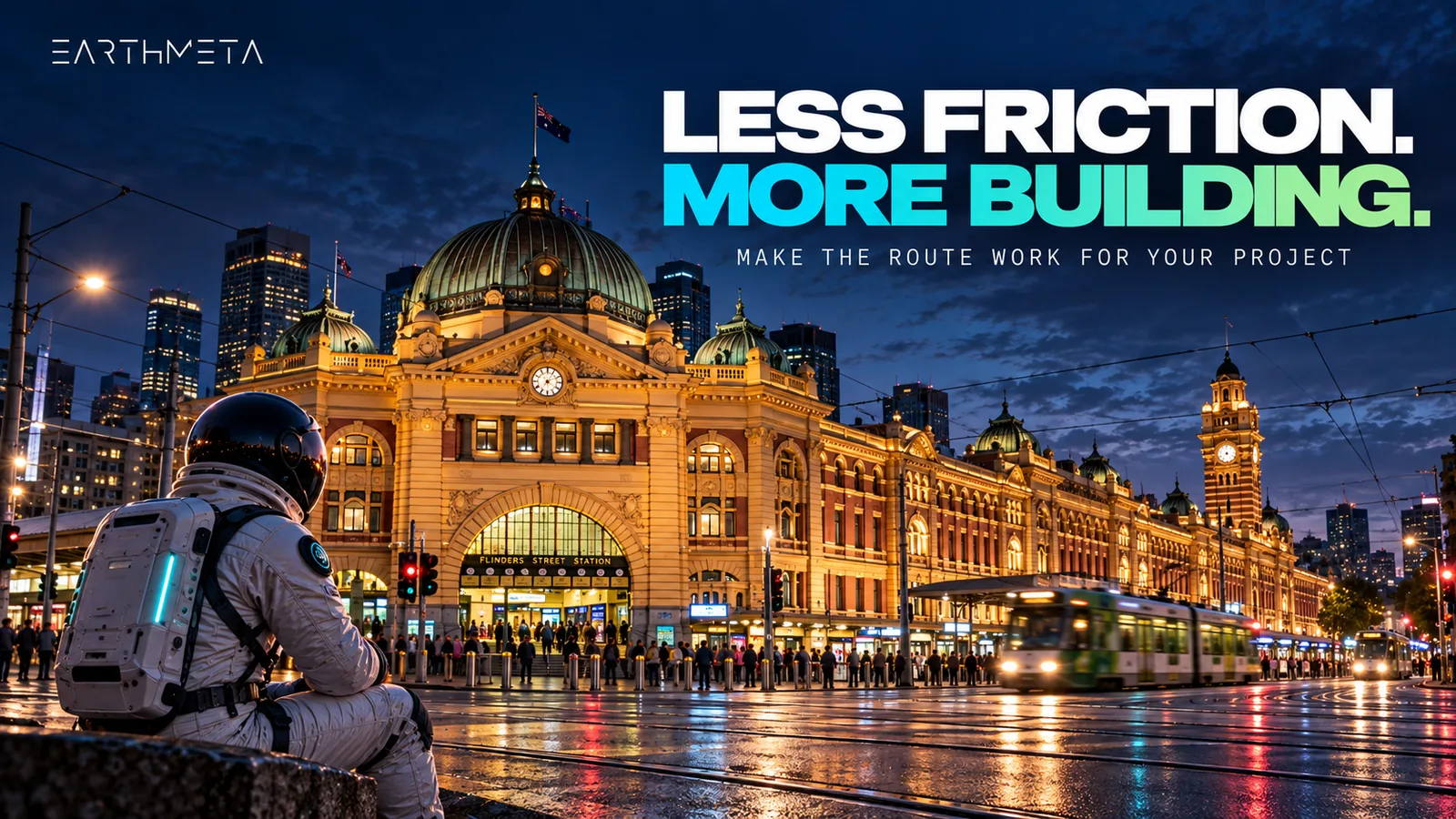 Melbourne's Flinders Street Station at blue hour with an EarthMeta astronaut and the headline Less friction, more building
