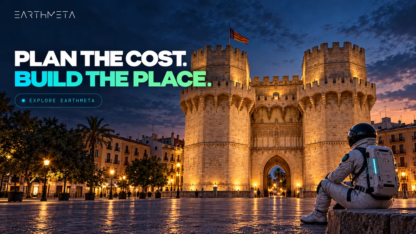 Valencia's Torres de Serranos at dusk with an EarthMeta astronaut and the headline Plan the cost, build the place, explore EarthMeta