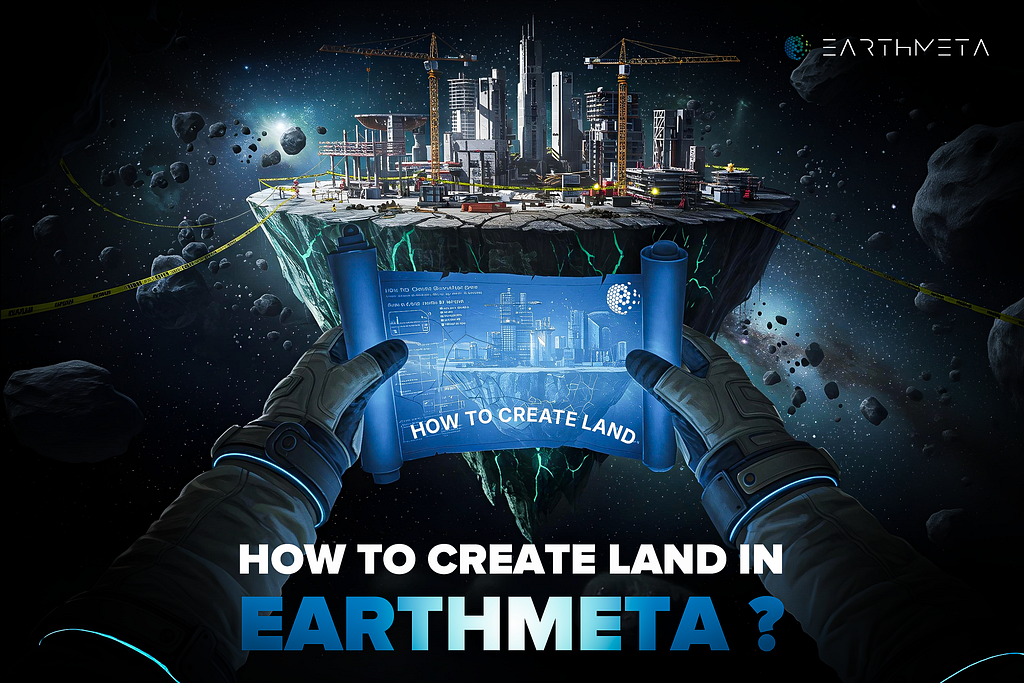 How to create a virtual land in the metaverse: EarthMeta